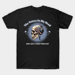 The Voices In My Head Are Like A Bad Podcast T-Shirt